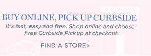 Buy Online, Pickup Curbside is fast, easy and free. Shop online and choose Free Curbside Pickup at checkout. Find a Store