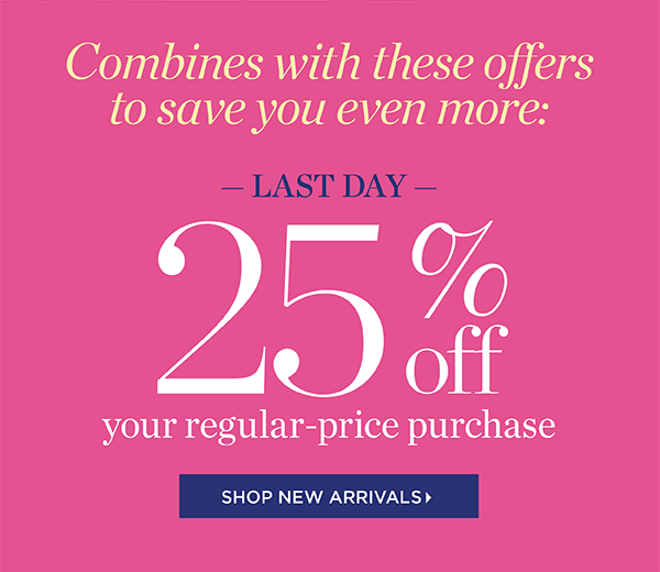 Combines with these offers to save you even more: Last Day 25% off your regular-price purchase. Shop New Arrivals