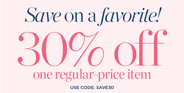 30% off one regular-price item. Use Code: SAVE30 | Shop Now