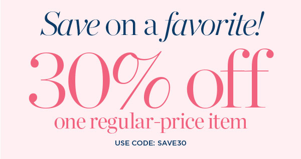 30% off one regular-price item. Use Code: SAVE30 | Shop Now