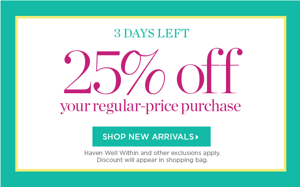 3 Days Left. 25% off your regular-price purchase. Shop New Arrivals