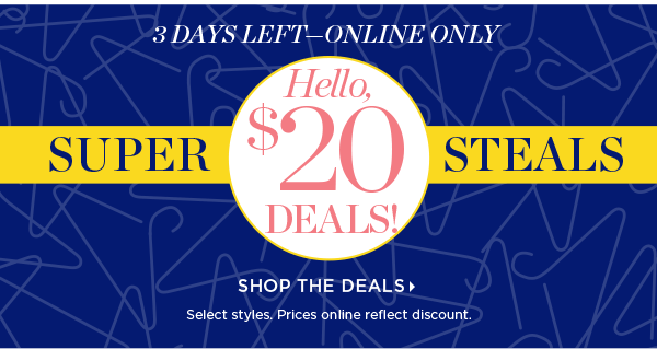 3 Days Left - Online Only. $20 Super Steals. Shop the Deals