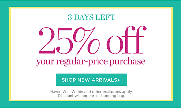 25% off your regular-price purchase. Shop New Arrivals