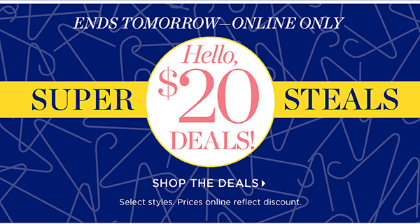 Ends Tomorrow - Online Only. $20 Super Steals. Shop the Deals