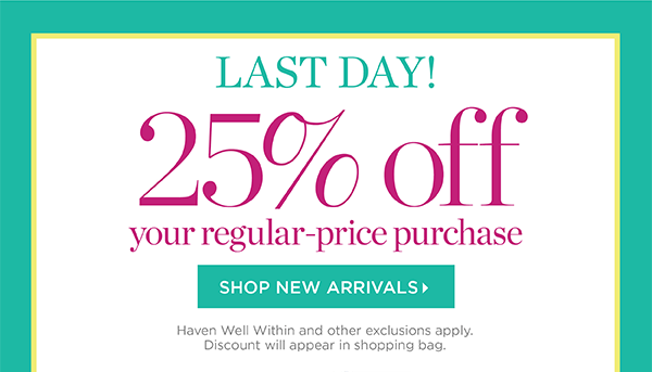 Last Day 25% off your regular-price purchase. Shop New Arrivals