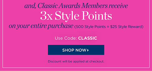 And, Classic Awards Members receive 3x Style Points on your entire purchase. Use Code: CLASSIC | Shop Now