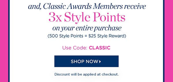 And, Classic Awards Members receive 3x Style Points on your entire purchase. Use Code: CLASSIC | Shop Now