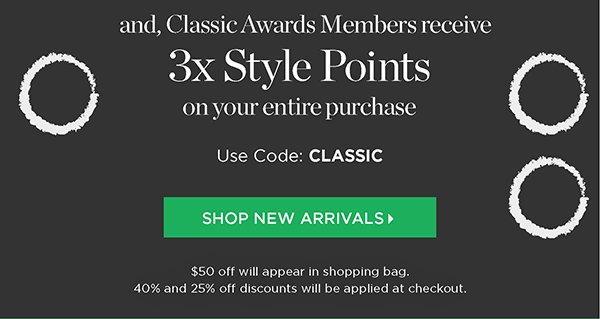 And, Classic Awards Members receive 3x Style Points on your entire purchase. Online, use code: CLASSIC | Shop Now