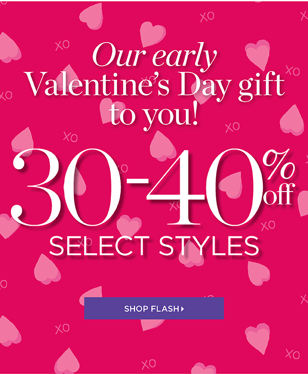 Our early Valentine's Day gift to you! 30-40% off Select Styles | Shop Flash