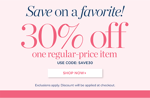 30% off one regular-price item. Use Code: SAVE30 | Shop Now