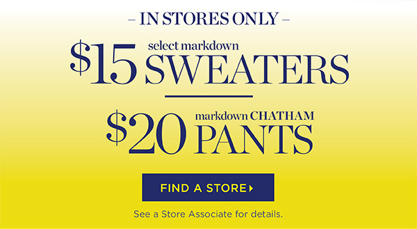 In Stores Only Select Markdown $15 Sweaters and $20 Chatham Pants | Find a Store