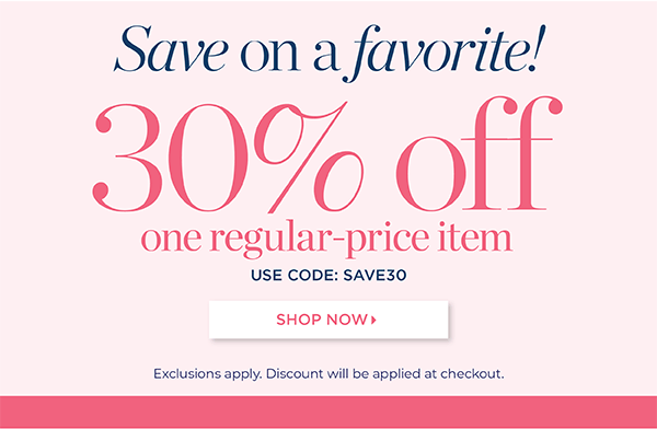 30% off one regular-price item. Use Code: SAVE30 | Shop Now