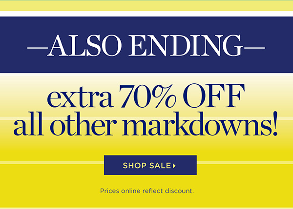 Also Ending - Extra 70% off all other markdowns. Shop Sale