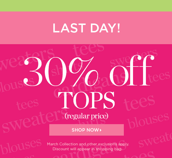 Last Day! 30% off tops (regular price) Shop Now