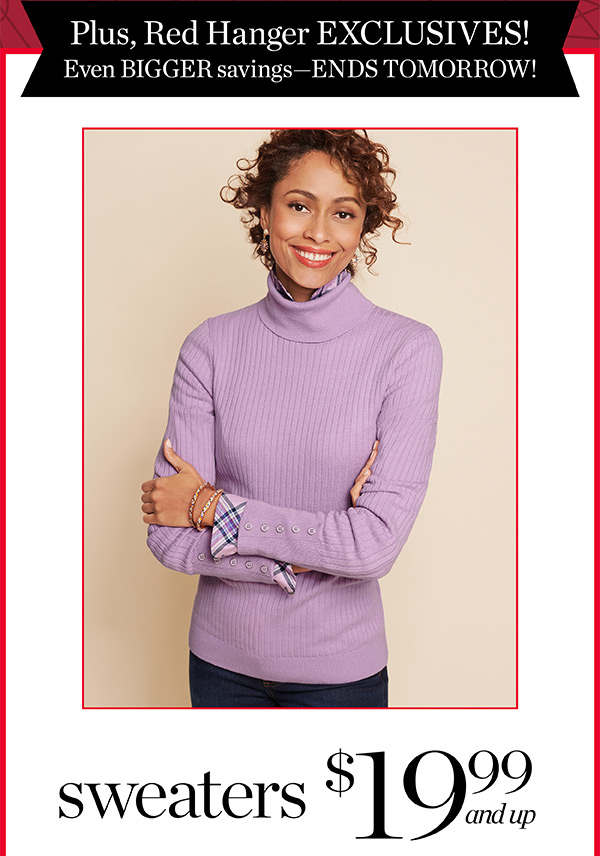 Red Hanger Exclusives! Even BIGGER savings—limited time only! Sweaters $19.99 and up | Shop Now