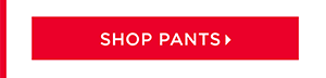 Pants $29.99 and up | Shop Now