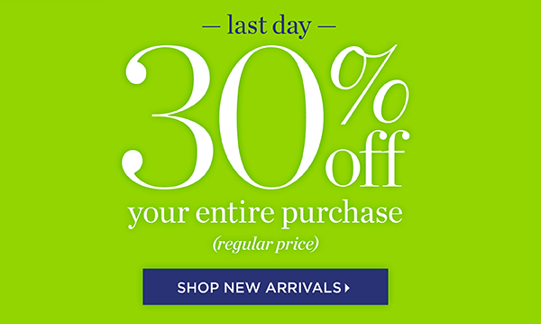 Last Day for 30% off your entire purchase (regular price). Shop New Arrivals