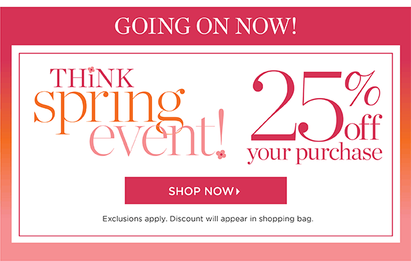 Think Spring Event! 25% off your purchase | Shop Now