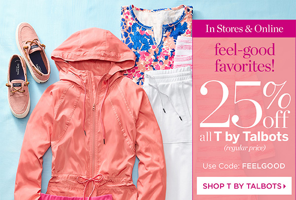 In Stores & Online. 25% off all T by Talbots (regular price) Use Code: FEELGOOD | Shop T by Talbots