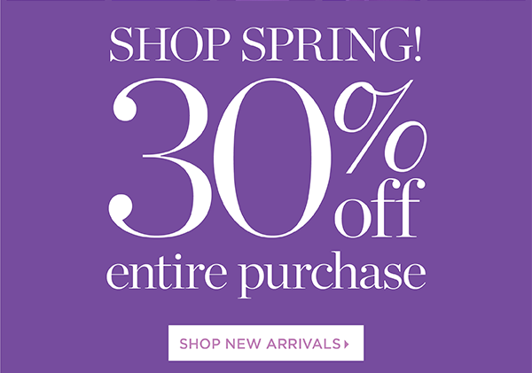 Shop Spring! 30% off Entire Purchase | Shop New Arrivals