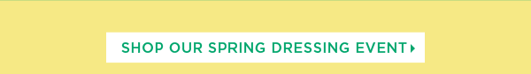 Shop our Spring Dressing Event