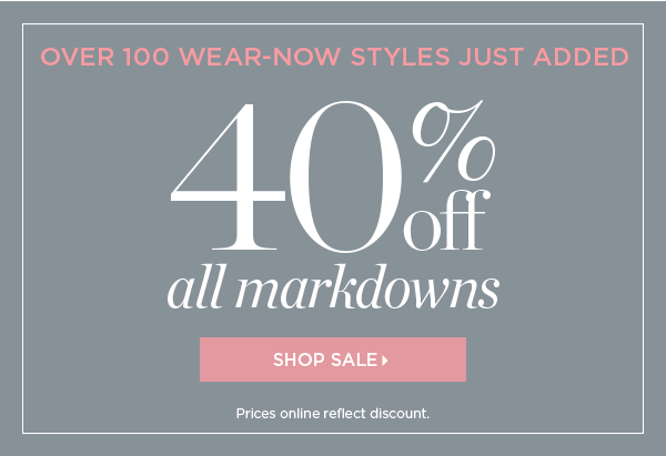 Over 100 Wear-Now Styles Just Added 40% off All Markdowns | Shop Sale