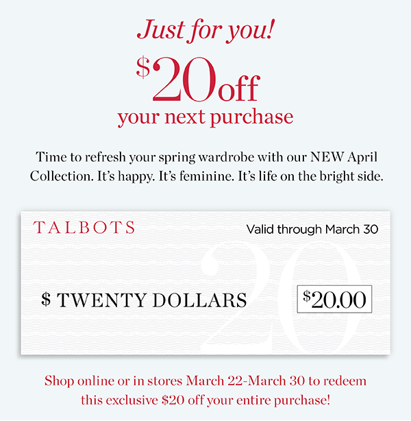 Just For You! $20 off your next purchase. Valid through March 30.