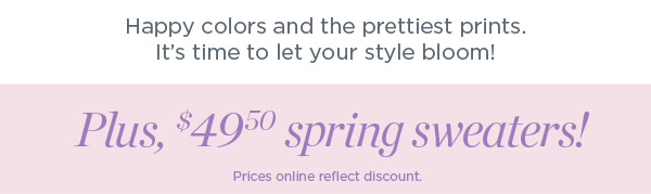 Plus, $49.50 spring sweaters! Shop Now