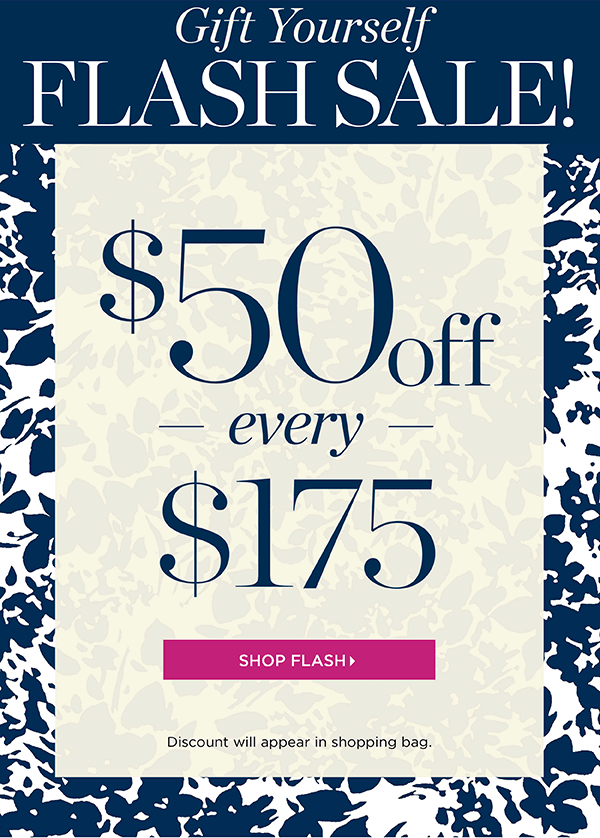 Gift Yourself Flash Sale! $50 off every $175 | Shop Flash