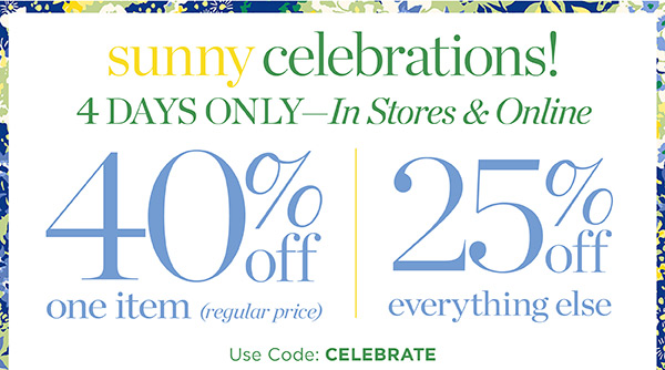 Sunny Celebrations! 4 Days Only - In Stores & Online 40% off one item (regular price) 25% off everything else. Use Code: Celebrate | Shop New Arrivals