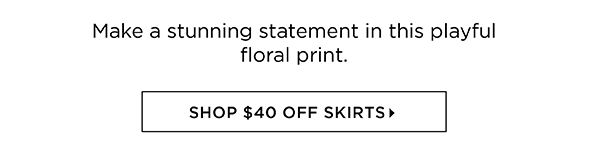 $40 off Skirts (regular price) Shop Now