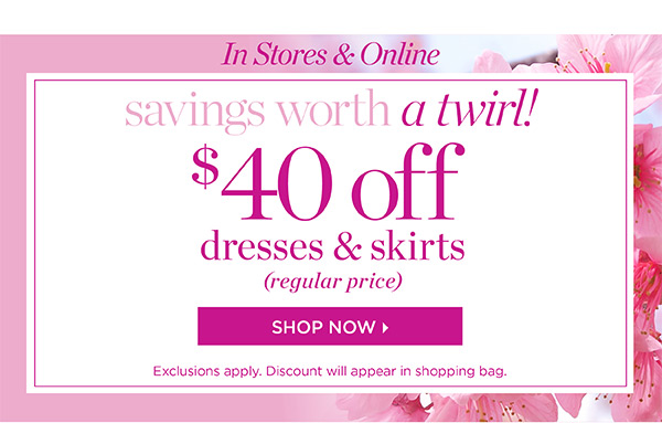 In Stores & Online: $40 off Dresses & Skirts (regular price) Shop Now