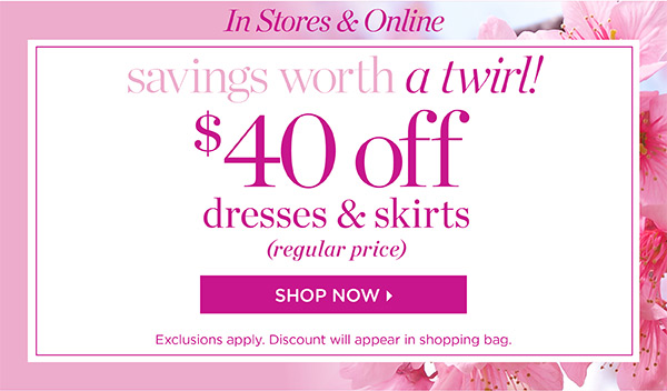 In Stores & Online: $40 off Dresses & Skirts (regular price). Shop Now