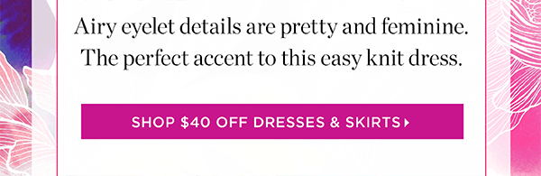 Shop $40 off Dresses & Skirts