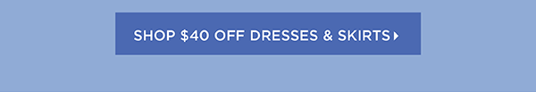 Ends Tomorrow $40 off Dresses & Skirts (regular price) Shop Now