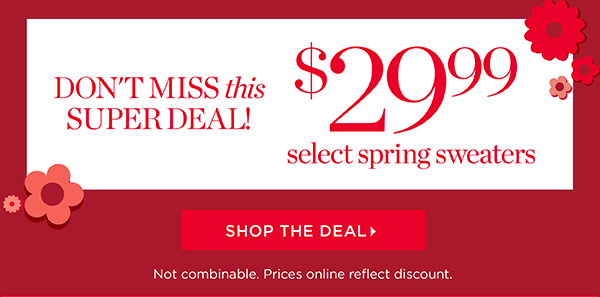 Don't miss this super deal! Shop $29.99 Select Spring Sweaters