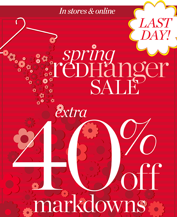 Last Day! In Stores & Online. Spring Red Hanger Sale Extra 40% off Markdowns | Shop Sale