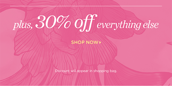 Plus, 30% off everything else. Shop Now