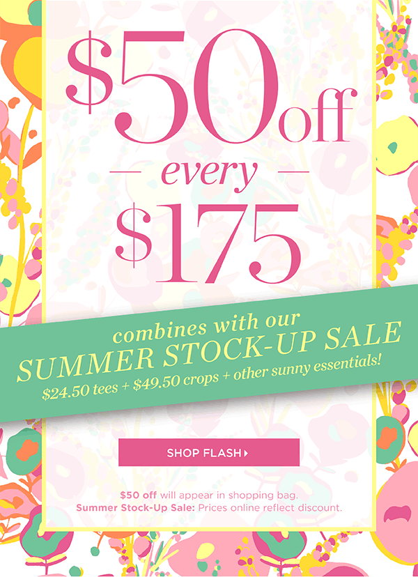 $50 off every $175 combines with our Summer Stock-up Sale | Shop Flash
