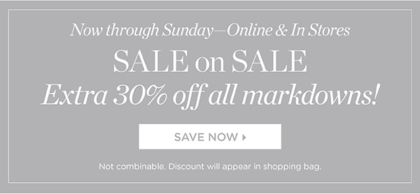 Now Through Sunday. Online & In Stores. 30% off Markdowns. Shop Sale