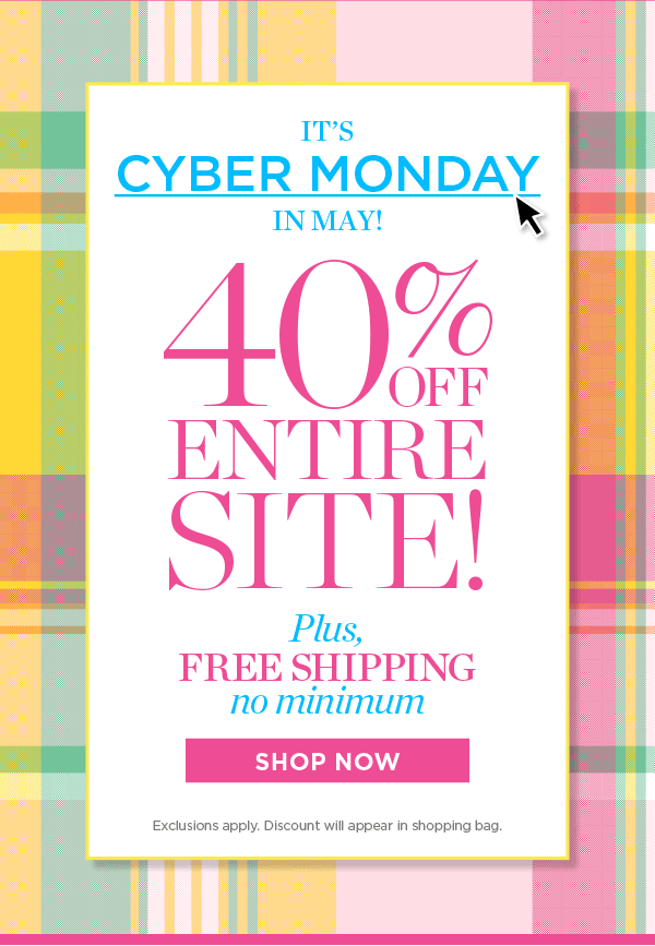 It's Cyber Monday in May! 40% off Entire Site. Plus, Free Shipping No Minimum | Shop Now