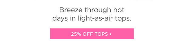 25% off Tops | Shop Now