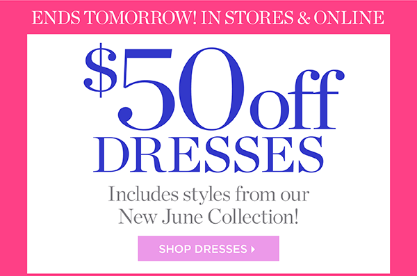 In Stores & Online $50 off Dresses | Shop Dresses