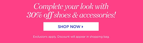 Complete your look with 30% off shoes & accessories | Shop Now