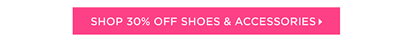 30% off Shoes & Accessories | Shop Now