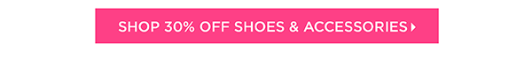 30% off Shoes & Accessories | Shop Now