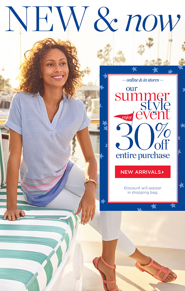 Online & In Stores. Our Summer Style Event. 30% off Entire Purchase. Shop New Arrivals