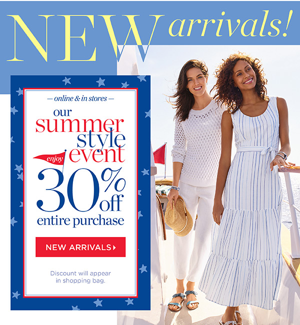 Online & In Stores. Our Summer Style Event. 30% off Entire Purchase. Shop New Arrivals