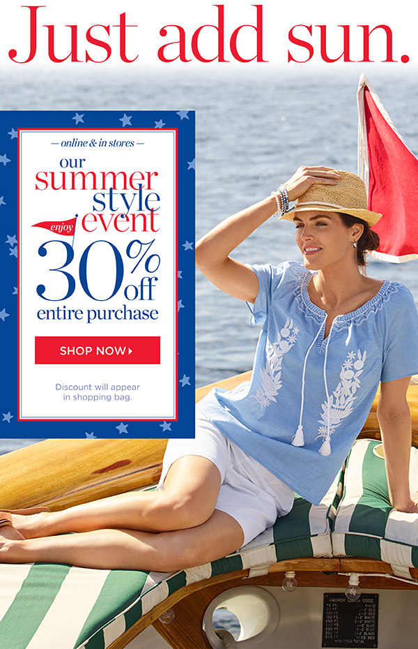 Online & In Stores. Our Summer Style Event. 30% off Entire Purchase. Shop New Arrivals