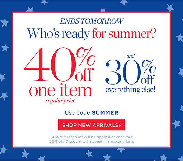 Ends Tomorrow Online & In Stores. 40% off one item (regular price) and 30% off everything else. Use code SUMMER | Shop New Arrivals